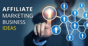 Affiliate marketing business ideas