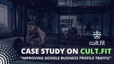 Case study on cult fit - improving google business profile traffic