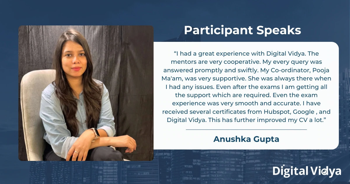 Testimonial from anushka gupta, digital vidya graduate, with her photo and positive feedback about the program