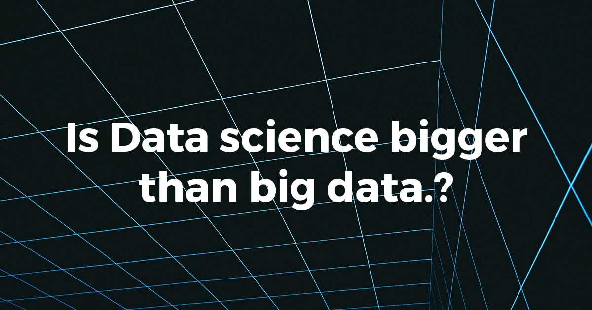 Is data science bigger than big data min