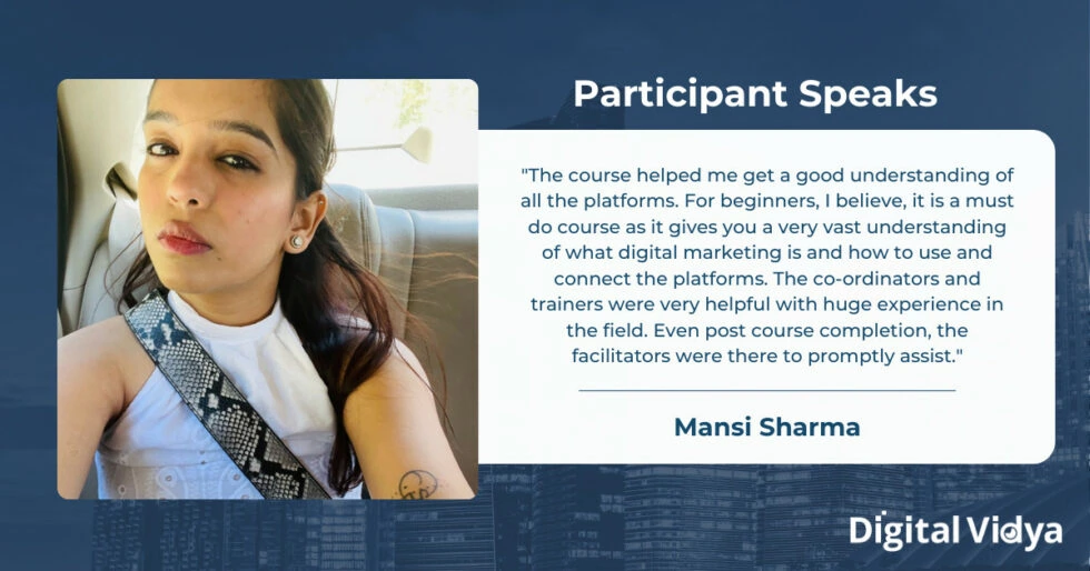 Mansi sharma, a participant of digital vidya's digital marketing course, sharing her positive experience and appreciation for the institute's instructors, curriculum, and guidance.